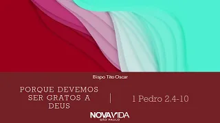 Porque Devemos Ser Gratos a Deus – Bp. Tito Oscar – INVSP