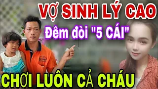 Vợ Nhu Cầu Quá Cao Đêm Đòi Nhiều Cái Ép Luôn Cả Chồng Con Làm Điều Này - Bí Mật Tv