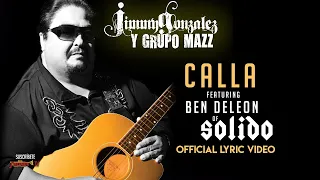 Jimmy Gonzalez Y Grupo Mazz feat. Ben De León of Solido - Calla (Video Lyric Oficial) Letra