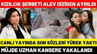 Kızılcık Şerbeti Alev Müjde Uzman Kansere Yakalandı | Alev Diziden Ayrılıyor