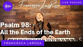 Psalm 98 - All the Ends of the Earth - Francesca LaRosa (LIVE)