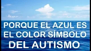 ¿Porqué El Azul Es El Color Símbolo Del Autismo?