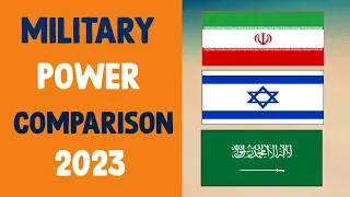 Iran vs Israel vs Saudi Arabia military power comparison/military power comparison 2023.