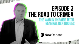 Episode 3 - The Road to Crimea (The War in Ukraine with General Ben Hodges)