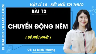 Vật lí 10 Kết nối tri thức Bài 12: Chuyển động ném - Cô Lê Minh Phương (DỄ HIỂU NHẤT)