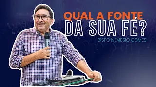 QUAL A FONTE DA SUA FÉ? Bispo Nemesio Gomes