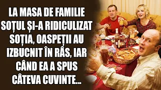 La masa de familie, soțul și-a ridiculizat soția, oaspeții au izbucnit în râs, iar când ea a spus...