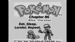 Pokemon Blue: Eat. Sleep. Lorelei. Repeat.