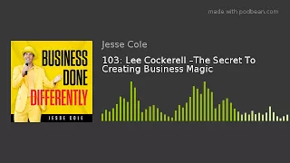 103: Lee Cockerell –The Secret To Creating Business Magic