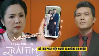 [ TRẠM CỨU HỘ TRÁI TIM TẬP 33 PREVIEW ]  - Bà Lan Phát Hiện Nghĩa Là Chồng của Nhiên