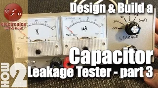 Capacitor leakage tester design & build - Part 3