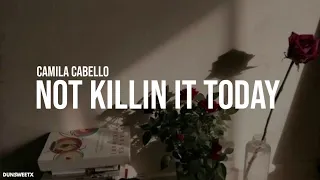 Camila Cabello - Not killin it today (Tradução | Legendado)