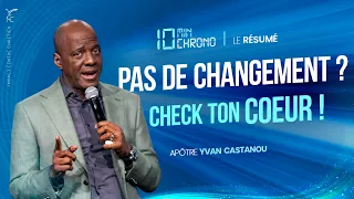 PAS DE CHANGEMENT ? CHECK TON COEUR !⏱L'essentiel en 10 min chrono - Apôtre Yvan Castanou