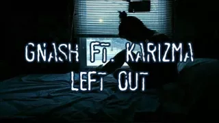 Gnash (ft. Karizma) - Left Out