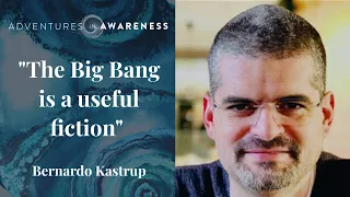 Bernardo Kastrup: The origin of the universe and the meaning of life