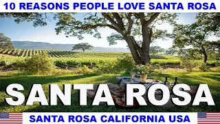 10 REASONS WHY PEOPLE LOVE SANTA ROSA CALIFORNIA USA