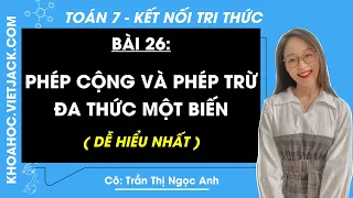 Toán 7 Kết nối tri thức Bài 26: Phép cộng và phép trừ đa thức một biến trang 32, 33 (DỄ HIỂU NHẤT)