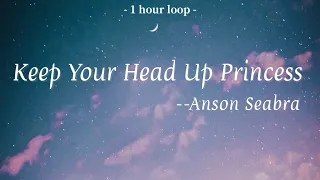 Anson Seabra-Keep Your Head Up Princess (Lyrics 中英字幕 | 中文歌詞 | 1 Hour Loop | 1小時循環版)