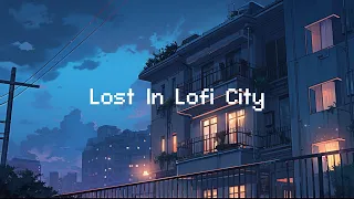 Lost In Lofi City 🌆 Lofi Hip Hop Mix 📻 Chill Beats To Relax / Study To