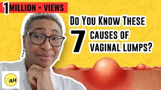 "7 Reasons Why You Need to Pay Attention to Vulval/Vaginal Lumps!"