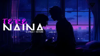 Tere Naina (Slowed+Reverb)