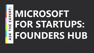 Ask the Expert: Introducing Microsoft for Startups Founders Hub
