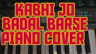 KABHI JO BADAL BARSE-PIANO COVER