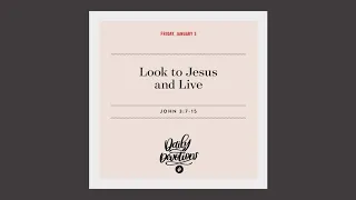 Look to Jesus and Live - Daily Devotion