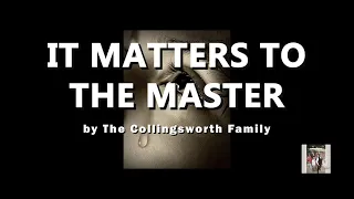 "It Matters To The Master" by The Collingsworth Family || Minus One