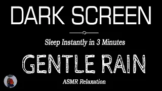 Gentle RAIN Sounds for Sleeping & Relaxation Black Screen | Sleep Instantly in 3 Minutes| ASMR Relax