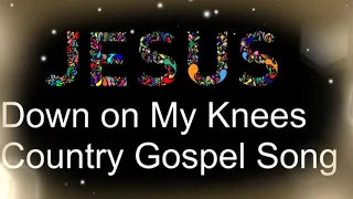 Down on My Knees(Country Gospel Song):Freddie Spires