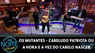 Os Mutantes cantam "Cabeludo Patriota ou a Hora e a Vez do Cabelo Nascer" | The Noite (18/10/22)