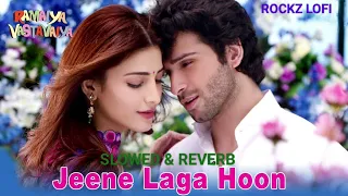 JEENE LAGA HOON | ATIF ASLAM | SLOWED & REVERB | #lofi #slowed #viralvideo #slowedandreverb