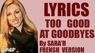 TOO GOOD AT GOODBYES ( FRENCH VERSION ) SAM SMITH ( SARA'H COVER ) (LYRICS)