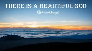 THERE IS A BEAUTIFUL GOD Christian Inspirational Songs by Lifebreakthrough