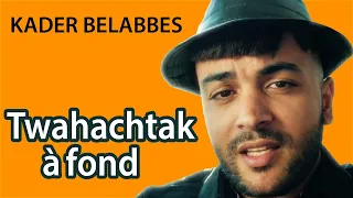 Twahachtek à Fond ( Kader Belabbes )