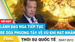 Thời sự quốc tế 26/12 | Lãnh đạo Nga tiếp tục đe dọa phương tây về vũ khí hạt nhân | FBNC