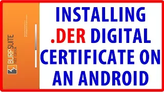 Installing BURP Digital Security Certificate on Android .DER File