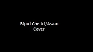 Asaar/Bipul Chettri/Cover song