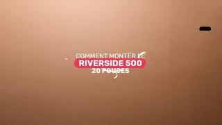 [SAV] Comment monter son RIVERSIDE 500 20 pouces