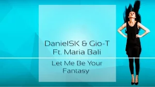 DanielSK & Gio - T Feat. Maria Bali - Let Me Be Your Fantasy (Radio Mix)