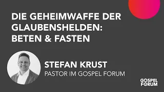 Die Geheimwaffe der Glaubenshelden: Beten & Fasten | Stefan Krust | 12.01.2020