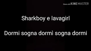 Sharkboy e Lavagirl/canzone dormi sogna dormì sogna dormi