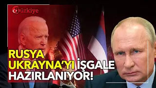 Rusya Ukrayna'yı İşgale Hazırlanıyor!- Türkiye Gazetesi