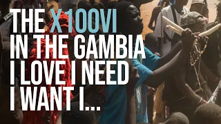 The X100VI in The Gambia, I Love, I Need, I Want, I...