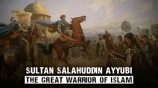 Sultan Salahuddin Ayyubi - Story of the great warrior of Islam