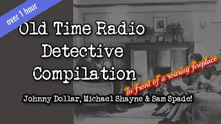 OTR Detective Compilation Johnny Dollar, Mike Shayne, Sam Spade Fireplace OTR Visual Podcast