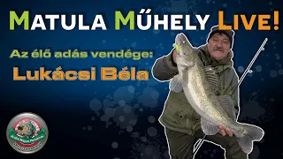 Matula Műhely Live! - Lukácsi Bélával | Horgássztorik a Világbajnokságokról