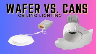 Wafer Lights vs. Recessed Cans;  Which One Is Right For YOU?