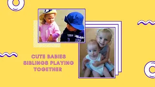 Cute Babies Siblings Playing Together   Funny Fails Baby Video ! baby world !